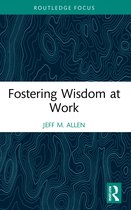 Routledge Focus on Business and Management- Fostering Wisdom at Work