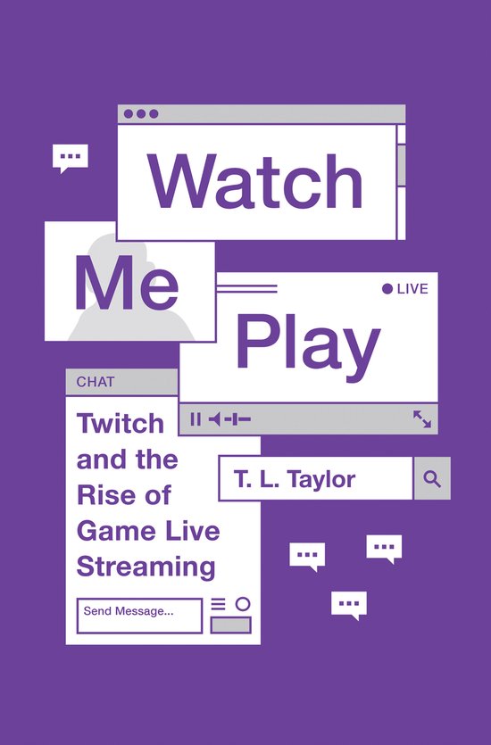 Watch Me Play – Twitch and the Rise of Game Live Streaming - cover
