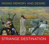 Mixing Memory and Desire: Strange Destination