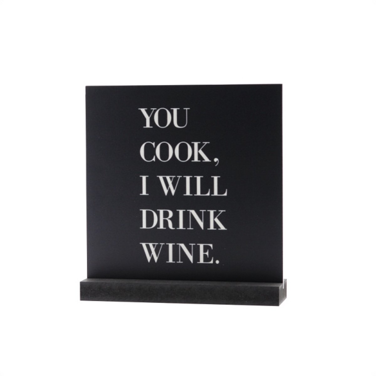 Luxe Kunststofplaatje - "You wil cook, I will drink wine." - Met Houder - 20x20 cm - Forex Bord - Zwart/Wit - Hoogwaardige Kwaliteit - Reclame platen - Horeca Decoratie - Woondecoratie - Wandbord - Duurzaam