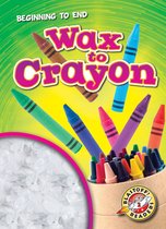 Beginning to End - Wax to Crayon