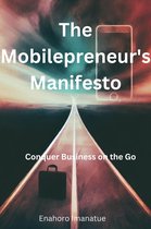 The Mobilepreneur's Manifesto: Conquer Business on the Go
