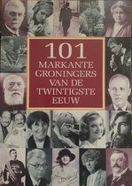 101 markante Groningers van de twintigste eeuw