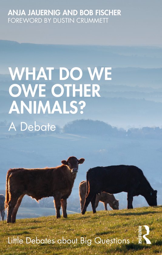 Little Debates about Big Questions What Do We Owe Other Animals?, Bob
