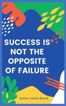 Success Is not the Opposite of Failure
