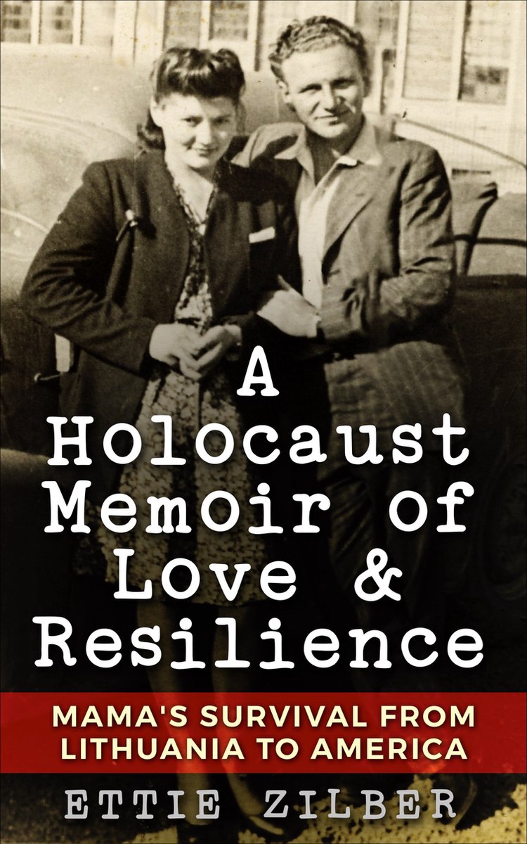 Holocaust Survivor True Stories WWII-A Holocaust Memoir of Love & Resilience - Ettie Zilber