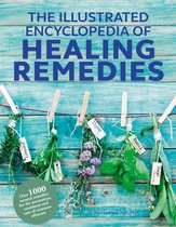 Healing Remedies, Updated Edition Over 1,000 Natural Remedies for the Prevention, Treatment, and Cure of Common Ailments and Conditions The Illustrated Encyclopedia of