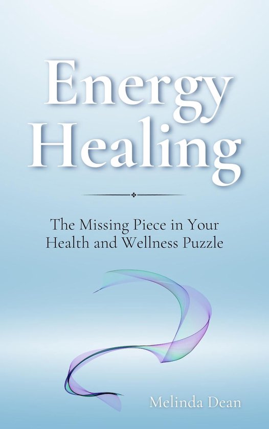 Energy Healing The Missing Piece in Your Health and Wellness Puzzle