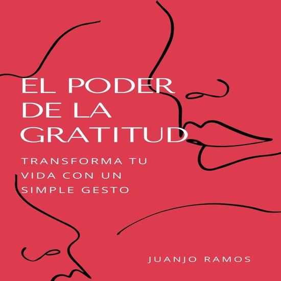 El poder de la gratitud: transforma tu vida con un simple gesto, Juanjo ...