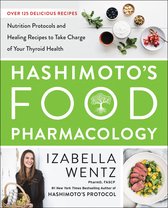 Hashimotos Food Pharmacology Nutrition Protocols and Healing Recipes to Take Charge of Your Thyroid Health
