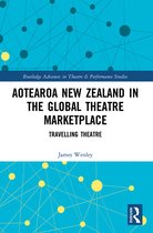 Routledge Advances in Theatre & Performance Studies- Aotearoa New Zealand in the Global Theatre Marketplace