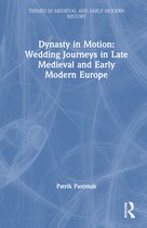 Themes in Medieval and Early Modern History- Dynasty in Motion: Wedding Journeys in Late Medieval and Early Modern Europe