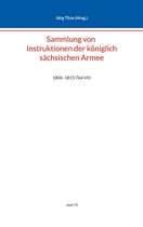 Beiträge zur sächsischen Militärgeschichte zwischen 1793 und 1815 79 - Sammlung von Instruktionen der königlich sächsischen Armee