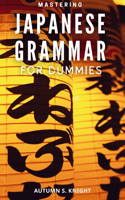 Mastering Japanese Grammar For Dummies (ebook), Autumn S. Knight