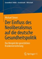 Gesundheit. Politik - Gesellschaft - Wirtschaft - Der Einfluss des Neoliberalismus auf die deutsche Gesundheitspolitik