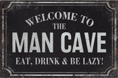 Wandbord Humor Teksten - Welcome To The Man Cave Eat Drink And Be Lazy