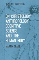 Reading Augustine- On Christology, Anthropology, Cognitive Science and the Human Body