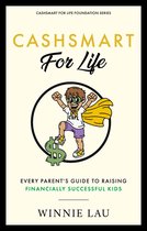 CashSmart for Life: Every Parent's Guide To Raising Financially Successful Kids: Every Parent's Guide