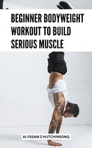 Beginner Bodyweight Workout To Build Serious Muscle