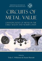 Sheffield Studies in Aegean Archaeology 14 - Circuits of Metal Value