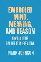 Embodied Mind, Meaning, and Reason