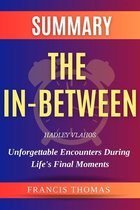 Self-Development Summaries 1 - The In-Between: Unforgettable Encounters During Life's Final Moments