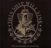 This Ship Will Sink - You Are Precisely My Cup Of Tea (CD)