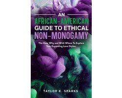 An African-American Guide To Ethical Non-Monogamy The How, Why and With Whom To Explore Your Expanding Love Styles