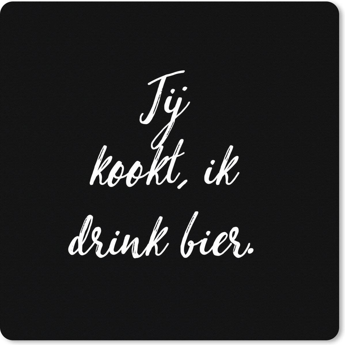 Muismat XXL 60x60 cm - Bureau onderlegger - Bureau mat Jij kookt, ik drink bier - Bier - Quotes - Spreuken - Alcohol - Bureaumat - Gaming mousepad xl - Bureaulegger groot - Computer deskmat