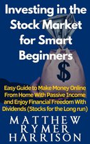 Investing in the Stock Market for Smart Beginners Easy Guide to Make Money Online With Passive Income and Enjoy Financial Freedom With Dividends (Stocks for the Long run)