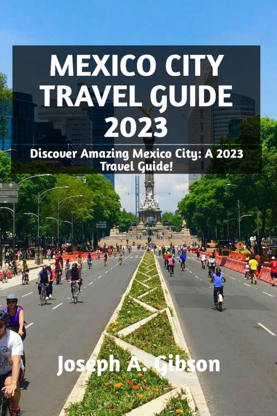 Mexico city travel guide 2023 (ebook), Joseph A. Gibson 1230006549916