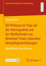 Dortmunder Beiträge zur Sozialforschung - Die Wirkung von Yoga auf die Lebensqualität und das Wohlbefinden von Bewohner*innen stationärer Altenpflegeeinrichtungen