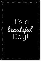 Tuinposter - Tuindoek - Tuinposters buiten - It's a beautiful day! - Spreuken - Quotes - 80x120 cm - Tuin