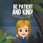 BE PATIENT AND KIND!