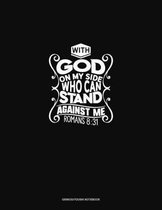With God On My Side, Who Can Stand Against Me - Romans 8: 31