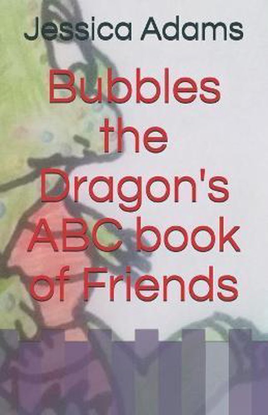 Bubbles the Dragon's ABC book of Friends - cover