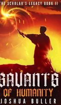 Savants Of Humanity (The Scholar's Legacy Book 2)