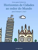 Horizontes de Cidades Ao Redor Do Mundo- Livro para Colorir de Horizontes de Cidades ao redor do Mundo para Crianças 1, 2 & 3