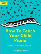 How To Teach Your Child Piano