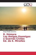 R. Humara Los Amigos Enemigos o Guerras Civiles Ed. de E. Miralles