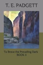 To Brave the Prevailing Dark- To Brave the Prevailing Dark