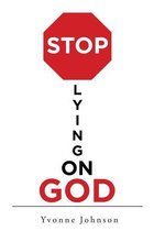 Stop Lying On God