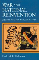 War & National Reinvention - Japan in The Great War, 1914-1919