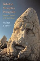 Babylon, Memphis, Persepolis - Eastern Contexts of  Greek Culture
