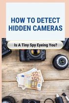 How to Detect Hidden Cameras: Is A Tiny Spy Eyeing You?