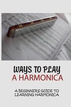 Ways To Play A Harmonica: A Beginner's Guide To Learning Harmonica