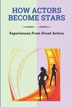 How Actors Become Stars: Experiences From Great Actors