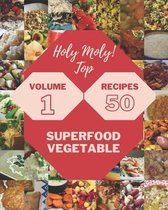 Holy Moly! Top 50 Superfood Vegetable Recipes Volume 1