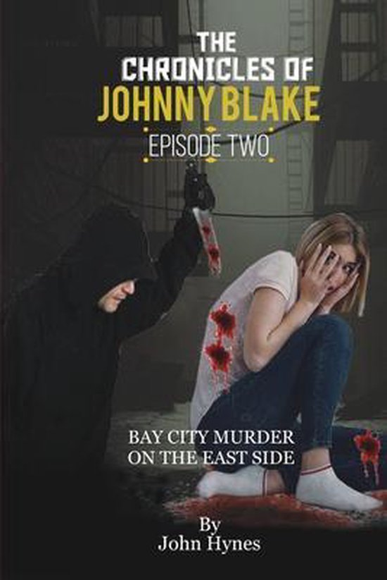 The Chronicles of Johnny Blake Trilogy One Box Set 1,2,3- Bay City Murder on the East Side