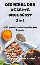 DIE BIBEL DER REZEPTE UNGESUESST 3 in 1 +150 gesunde, einfache und leckere Rezepte